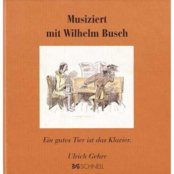 Musiziert Mit Wilhelm Busch: Ein Gutes Tier Ist Das Klavier