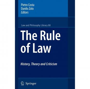 The Rule of Law History, Theory and Criticism: History, Theory and Criticism