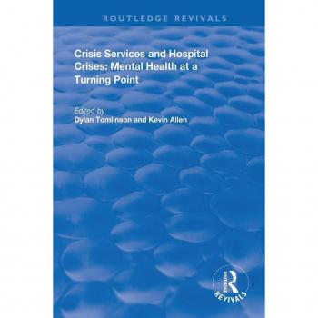 Crisis Services and Hospital Crises: Mental Health at a Turning Point (Routledge Revivals)