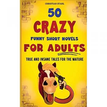 Stahl, Christian: 50 Crazy Funny Short Novels for Adults