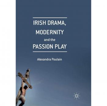 Irish Drama, Modernity and the Passion Play
