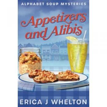 Appetizers and Alibis: Culinary Cozy Mystery (Alphabet Soup Mysteries, Band 1)