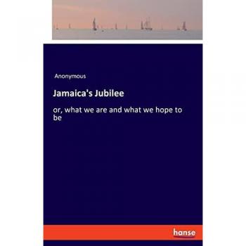 Jamaica's Jubilee: or, what we are and what we hope to be