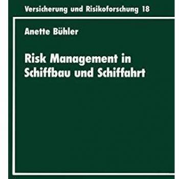 Risk Management in Schiffbau und Schiffahrt: Diss. (Versicherung und Risikoforschung, 117, Band 117)