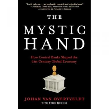 The Mystic Hand : What Central Bankers Have Unlearned, Relearned, and Still Have to Learn