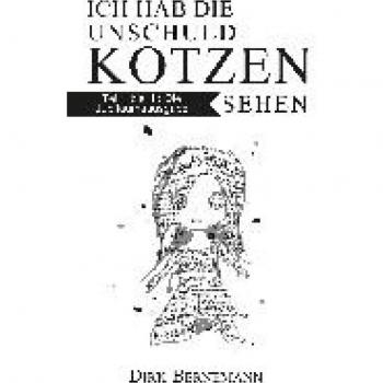 Bernemann, Dirk: Ich hab die Unschuld kotzen sehen