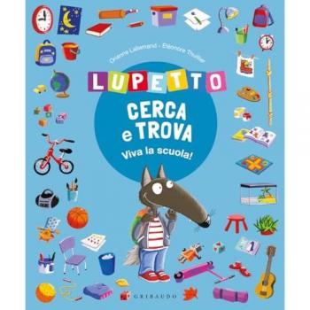 Lupetto cerca e trova. Viva la scuola! Amico lupo. Ediz. a colori