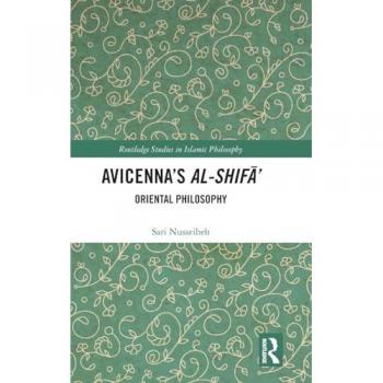 Avicenna's Al-Shif¿': Oriental Philosophy (Routledge Studies in Islamic Philosophy)