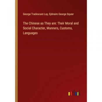 Lay, George Tradescant: The Chinese as They are: Their Moral and Social Character, Manners, Customs, Languages