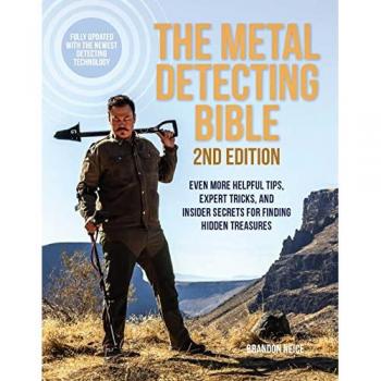 The Metal Detecting Bible, 2nd Edition : Even More Helpful Tips, Expert Tricks, and Insider Secrets for Finding Hidden Treasures (Fully Updated with the Newest Detecting Technology)