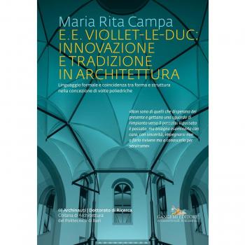 E. E. Viollet-Le-Duc: innovazione e tradizione in architettura. Linguaggio formale e coincidenza tra forma e struttura nella concezione di volte poliedriche. Ediz. illustrata
