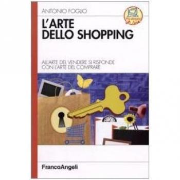 L'arte dello shopping. All'arte del vendere si risponde con l'arte del comprare