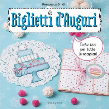 Biglietti d'auguri. Tante idee per tutte le occasioni. Con adesivi