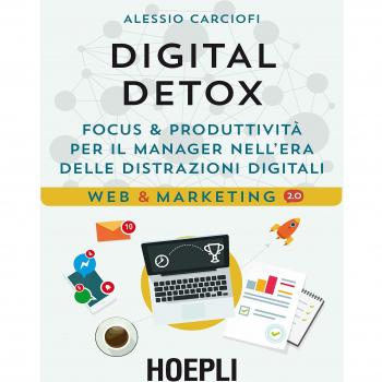 Digital Detox. Focus & produttività per il manager nell'era delle distrazioni digitali
