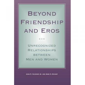 Beyond Friendship and Eros: Unrecognized Relationships Between Men and Women (Suny Series in the Philosophy of the Social Scien
