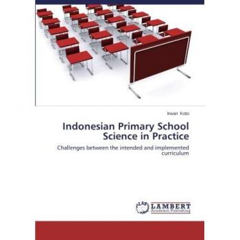 Indonesian Primary School Science in Practice: Challenges between the intended and implemented curriculum