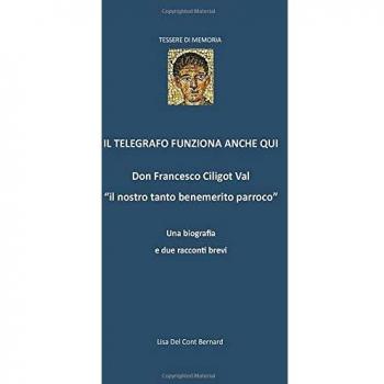Il telegrafo funziona anche qui: Don Francesco Ciligot Val il nostro tanto benemerito parroco