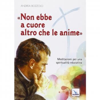 Non ebbe a cuore altro che le anime. Meditazioni per una spiritualità educativa