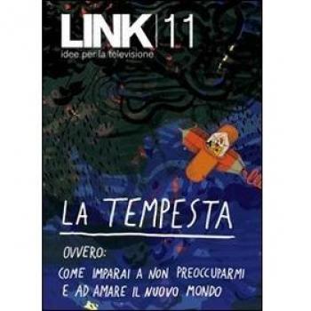 Link. Idee per la televisione. Vol. 11: La tempesta. Ovvero: come imparai a non preoccuparmi e ad amare il nuovo mondo.
