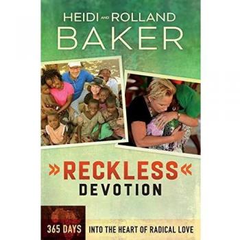 Reckless Devotion 365 Days into the Heart of Radical Love by Rolland Baker & Heidi Baker