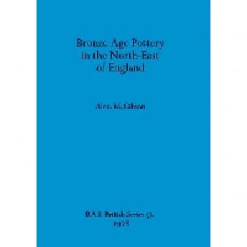 Gibson, Alex. M.: Bronze Age Pottery in the North-East of England