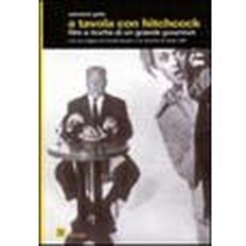 A tavola con Hitchcock. Film e ricette di un grande gourmet