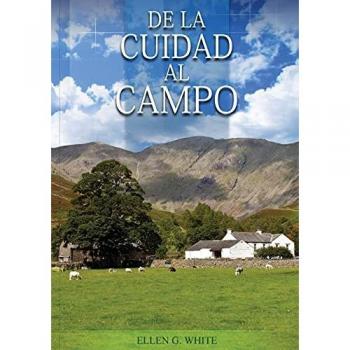 De la Ciudad al Campo: (Preparación para la crisis final y para los eventos del tiempo final, salid de la ciudades y mucho mas...)