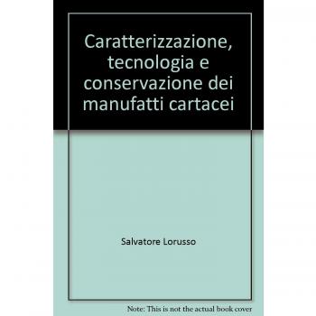 Caratterizzazione, tecnologia e conservazione dei manufatti cartacei