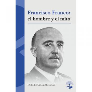 Francisco Franco: el hombre y el mito