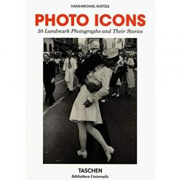 Photo Icons. 50 Landmark Photographs and Their Stories, by Hans-Michael Koetzle