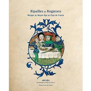Ripailles et Rogatons : Manger au Moyen Age en Pays de France