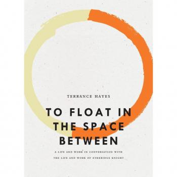 Wave Books To Float in the Space Between: A Life and Work in Conversation with the Life and Work of Etheridge Knight