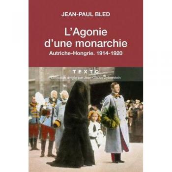 L'Agonie d'une monarchie. Autriche-Hongrie : 1914-1920