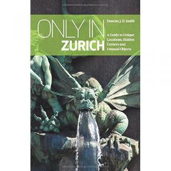 Only in Zurich: A Guide to Unique Locations, Hidden Corners & Unusual Objects