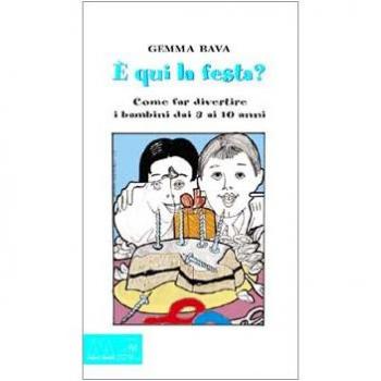È qui la festa? Come far divertire i bambini dai 3 ai 10 anni