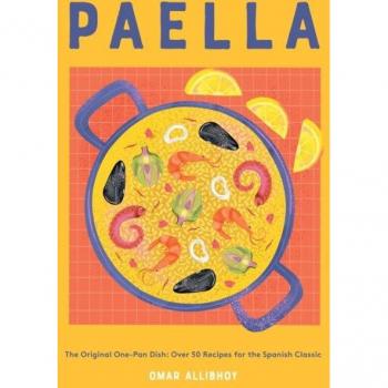 Paella: The Original One-Pan Dish: Over 50 Recipes for the Spanish Classic