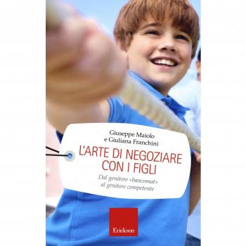 L'arte di negoziare con i figli. Dal genitore «bancomat» al genitore competente