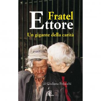 Fratel Ettore. Un gigante della carità