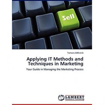 Applying IT Methods and Techniques in Marketing: Your Guide in Managing the Marketing Process