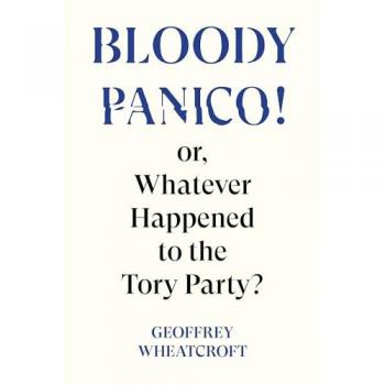 Bloody Panico!: Or, Whatever Happened To The Tory Party