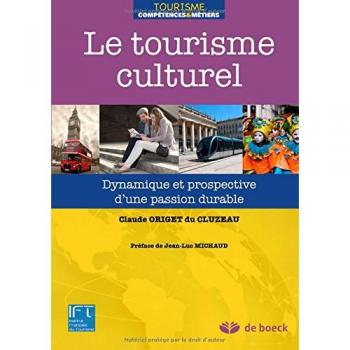 Le tourisme culturel dynamique et prospective d'une passion durable