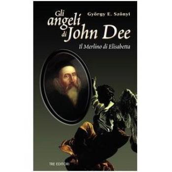 Gli angeli di John Dee. Il Merlino di Elisabetta