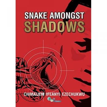 Ezechukwu, Chimaijem I.: SNAKE AMONGST SHADOWS
