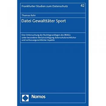 Datei Gewalttäter Sport: Eine Untersuchung der Rechtsgrundlagen des BKAGs unter besonderer Berücksichtigung datenschutzrechtlicher und ... Aspekte