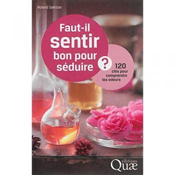 Faut-il sentir bon pour séduire ?: 120 questions pour comprendre les odeurs.