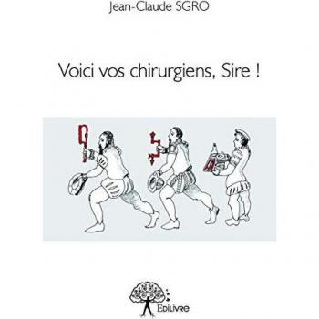 Jean-Claude SGRO Voici Vos Chirurgiens, Sire !