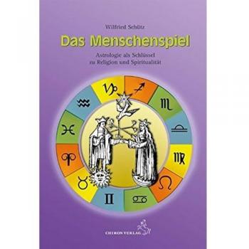 Wilfried Schütz Das Menschenspiel: Astrologie Als Schlüssel Zu Religion Und Spiritualität