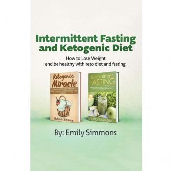 Ketogenic Diet and Intermittent Fasting: 2 Manuscripts: An Entire Beginners Guide to the Keto Fasting Lifestyle Explore the boundaries of this combo weight-loss method.