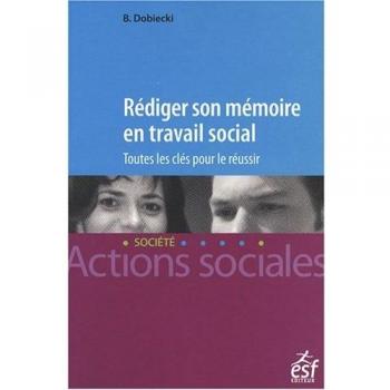Rédiger son mémoire en travail social : Toutes les clés pour réussir
