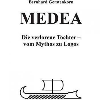 MEDEA, die verlorene Tochter: Vom Mythos zu Logos